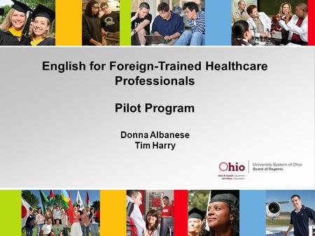 English for Foreign-Trained Healthcare Professionals Pilot Program Donna Albanese Tim Harry.