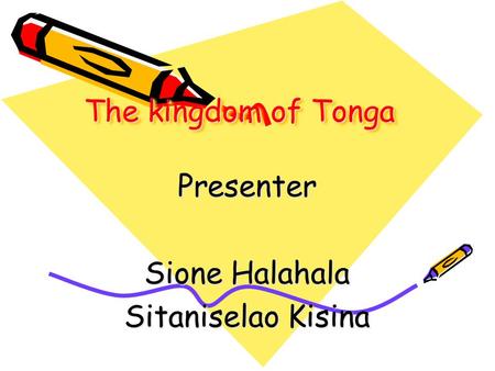 The kingdom of Tonga Presenter Sione Halahala Sitaniselao Kisina.
