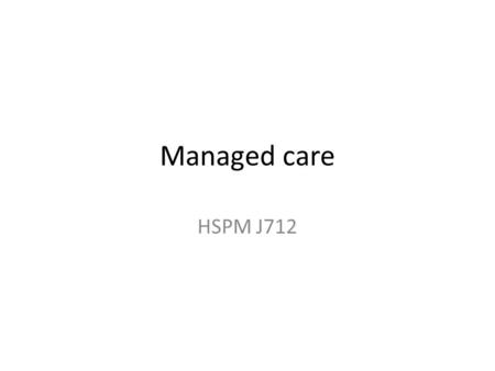 Managed care HSPM J712. Old system Independent self-employed doctors – Paid fee-for-service – Not hospital employees Hospitals – Before aseptic surgery,