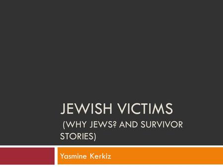 Jewish Victims (Why Jews? And survivor Stories)