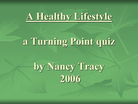 A Healthy Lifestyle a Turning Point quiz by Nancy Tracy 2006.