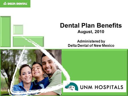 Delta Dental of New Mexico ￼￼￼￼ Oral Health is Our Passion Quality Benefits, Quality Dentists … administering the dental program for State of New Mexico.