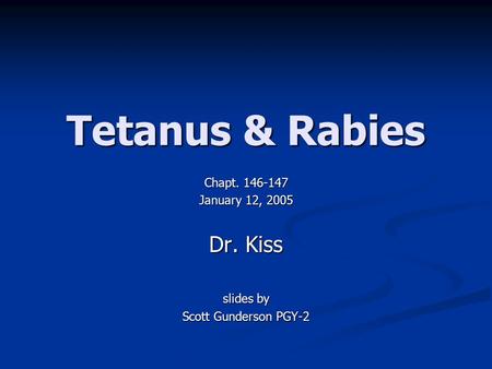Tetanus & Rabies Dr. Kiss Chapt January 12, 2005 slides by