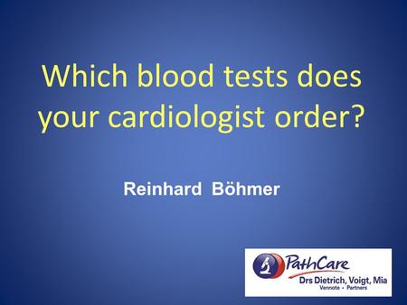Which blood tests does your cardiologist order? Reinhard Böhmer.