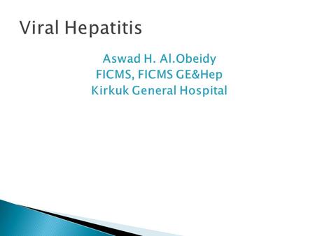 Aswad H. Al.Obeidy FICMS, FICMS GE&Hep Kirkuk General Hospital.