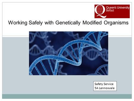 Safety Service 5A Lennoxvale Working Safely with Genetically Modified Organisms.
