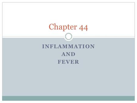 INFLAMMATION AND FEVER Chapter 44. Inflammation Chronic Acute Non- Pharmicologic Non- Pharmicologic Treatment Goals Treatment Goals S & S Anti- inflammatory.