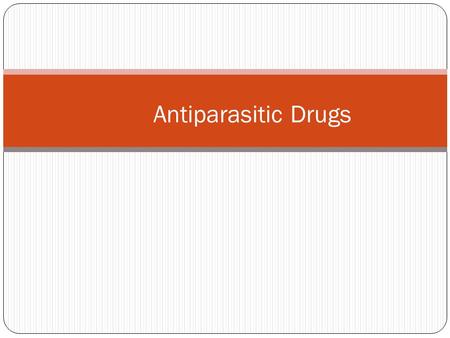 Antiparasitic Drugs. Parasitic infections afflict a huge number of people with increasing prevalence for some, yet we really don’t invest a lot in them.