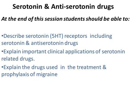 Serotonin & Anti-serotonin drugs At the end of this session students should be able to: Describe serotonin (5HT) receptors including serotonin & antiserotonin.
