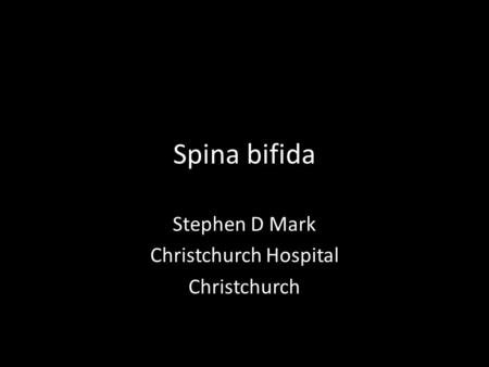 Spina bifida Stephen D Mark Christchurch Hospital Christchurch.