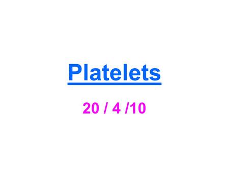 Platelets 20 / 4 /10.