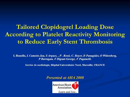 Tailored Clopidogrel Loading Dose According to Platelet Reactivity Monitoring to Reduce Early Stent Thrombosis L Bonello, L Camoin-Jau, S Arques,, P. Rossi,