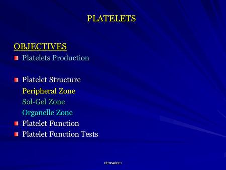 PLATELETS OBJECTIVES Platelets Production Platelet Structure