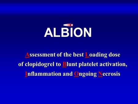Assessment of the best Loading dose of clopidogrel to Blunt platelet activation, Inflammation and Ongoing Necrosis ALBION.