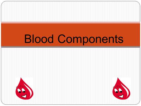 Blood Components.