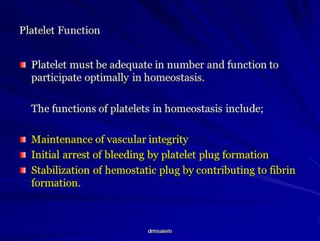 Drmsaiem Platelet Function Platelet must be adequate in number and function to participate optimally in homeostasis. The functions of platelets in homeostasis.