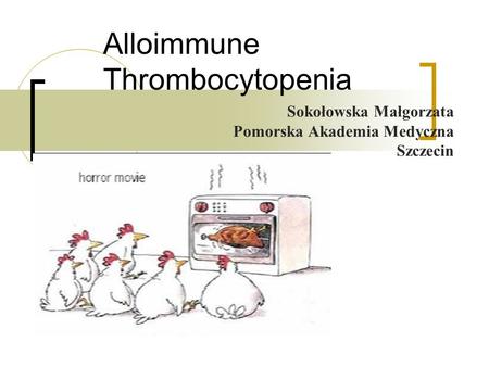 Alloimmune Thrombocytopenia Sokołowska Małgorzata Pomorska Akademia Medyczna Szczecin.