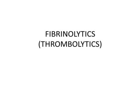 FIBRINOLYTICS (THROMBOLYTICS). Plasmin: It is the protease enzyme present in our blood which brings about lysis of clot or fibrin Plasminogen: It is the.