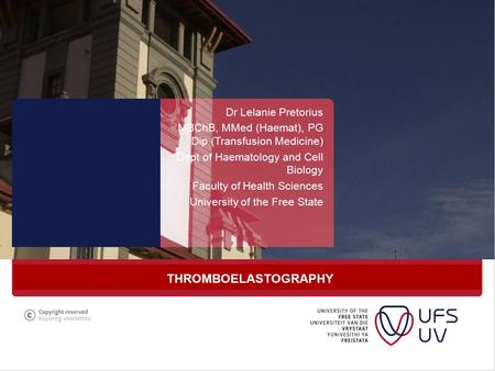 T: 051 401 9111  Dr Lelanie Pretorius MBChB, MMed (Haemat), PG Dip (Transfusion Medicine) Dept of Haematology and Cell Biology.