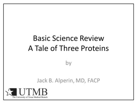 Basic Science Review A Tale of Three Proteins by Jack B. Alperin, MD, FACP.