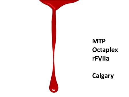 MTP Octaplex rFVIIa Calgary. Massive Transfusion Protocol.