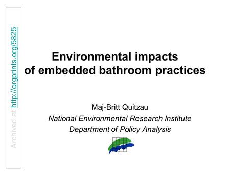 Environmental impacts of embedded bathroom practices Maj-Britt Quitzau National Environmental Research Institute Department of Policy Analysis Archived.