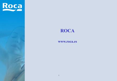 1 ROCA www.roca.es. 2 Structure 3 Product Offer: Everything for the complete bathroom sanitary ware furniture bathtubs / shower trays shower enclosures.
