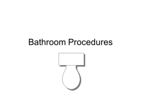 Bathroom Procedures. Bathroom Procedures and Rules 1.No Bathroom passes the first and the last 5 minutes of class. 2.Request to go to the bathroom using.