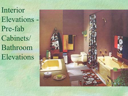 Interior Elevations - Pre-fab Cabinets/ Bathroom Elevations.