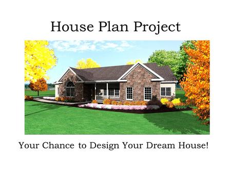 House Plan Project Your Chance to Design Your Dream House!