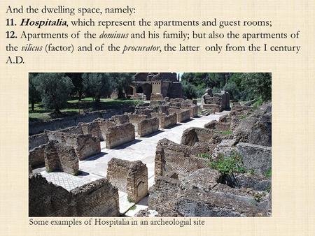 And the dwelling space, namely: 11. Hospitalia, which represent the apartments and guest rooms; 12. Apartments of the dominus and his family; but also.