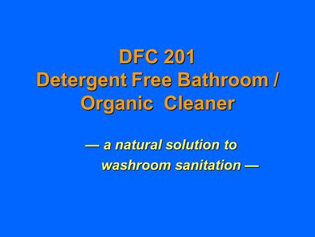 DFC 201 Detergent Free Bathroom / Organic Cleaner — a natural solution to washroom sanitation — washroom sanitation —