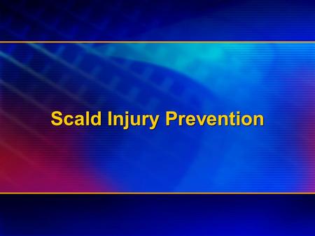 Scald Injury Prevention. Scald Safety Scald Prevention Developed by: American Burn Association Burn Prevention Committee Developed by: American Burn Association.
