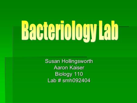 Susan Hollingsworth Aaron Kaiser Biology 110 Lab # smh092404.
