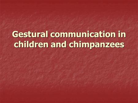 Gestural communication in children and chimpanzees.