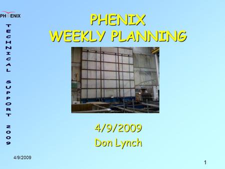 1 4/9/2009 PHENIX WEEKLY PLANNING 4/9/2009 Don Lynch.