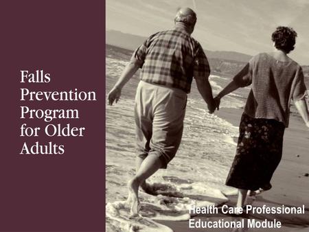 Health Care Professional Educational Module. Module Goals To increase:  Health care professional knowledge about falls-related issues and prevention.