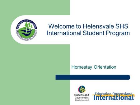 Welcome to Helensvale SHS International Student Program Homestay Orientation.