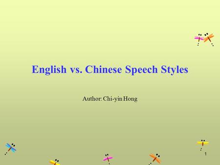1 English vs. Chinese Speech Styles Author: Chi-yin Hong.