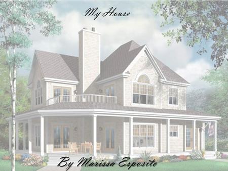 My House By Marissa Esposito. The Style of my house The style of my house that I chose to do is Victorian.