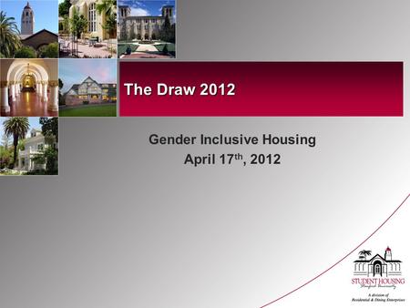 The Draw 2012 Gender Inclusive Housing April 17 th, 2012.
