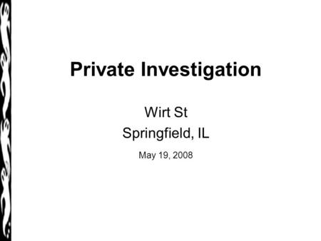 Private Investigation Wirt St Springfield, IL May 19, 2008.