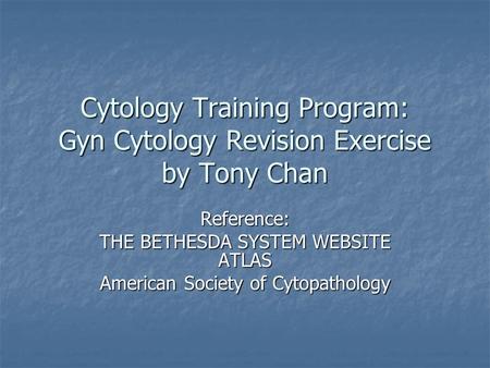 Cytology Training Program: Gyn Cytology Revision Exercise by Tony Chan