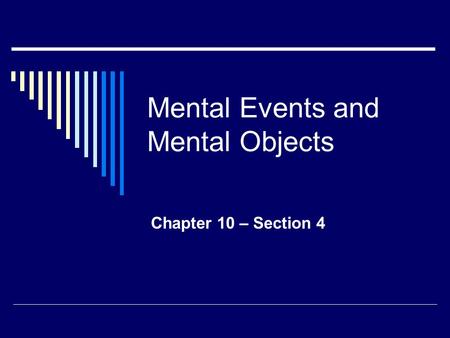 Mental Events and Mental Objects Chapter 10 – Section 4.