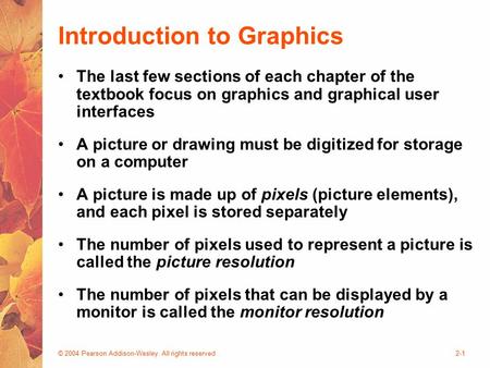 © 2004 Pearson Addison-Wesley. All rights reserved2-1 Introduction to Graphics The last few sections of each chapter of the textbook focus on graphics.