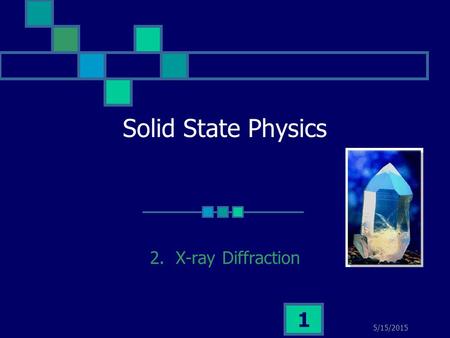 Solid State Physics 2. X-ray Diffraction 4/15/2017.
