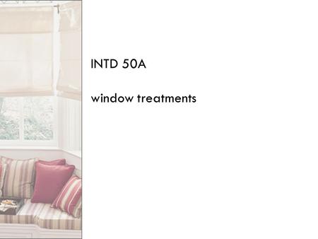 INTD 50A window treatments. today’s window treatments offer a variety of options—continually expanding technology consumer demand beauty privacy energy.