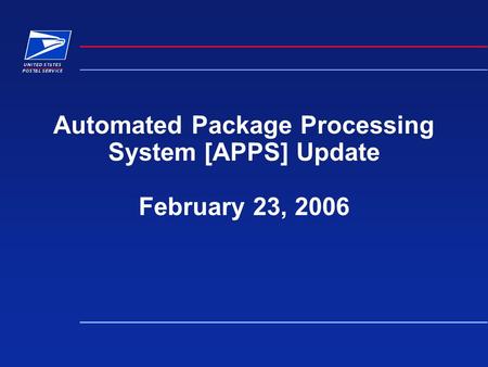Automated Package Processing System [APPS] Update February 23, 2006.