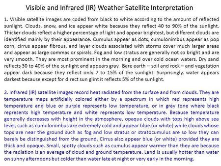 Visible and Infrared (IR) Weather Satellite Interpretation 1. Visible satellite images are coded from black to white according to the amount of reflected.