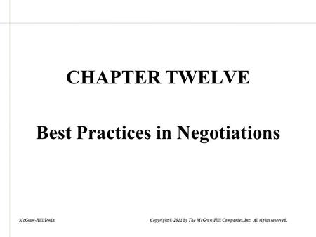 CHAPTER TWELVE Best Practices in Negotiations McGraw-Hill/Irwin Copyright © 2011 by The McGraw-Hill Companies, Inc. All rights reserved.